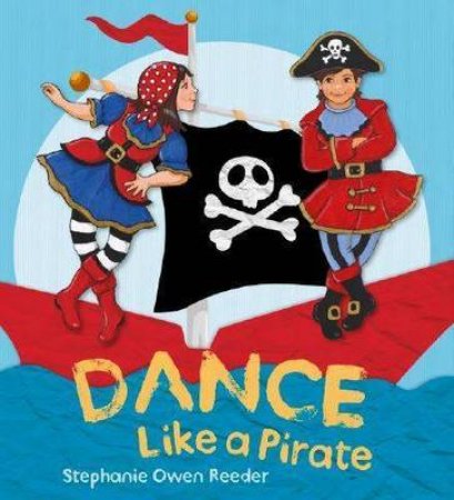 Dance Like a Pirate by Stephanie Owen Reeder