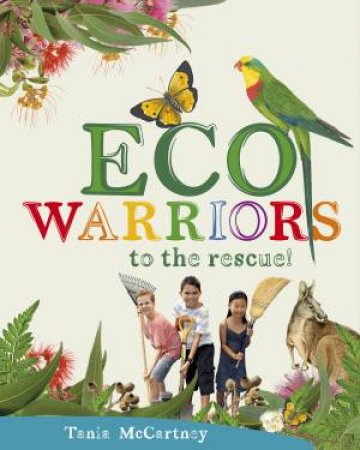 Eco Warriors to the Rescue! by Tania McCartney