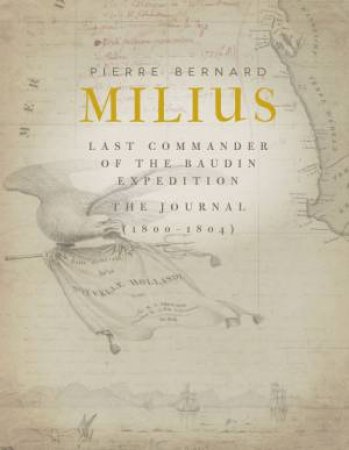 Pierre Bernard Milius Last Commander of the Baudin Expedition by Pierre Bernard Milius