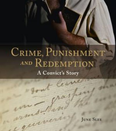 Crime, Punishment and Redemption: A Convict's Story by June Slee