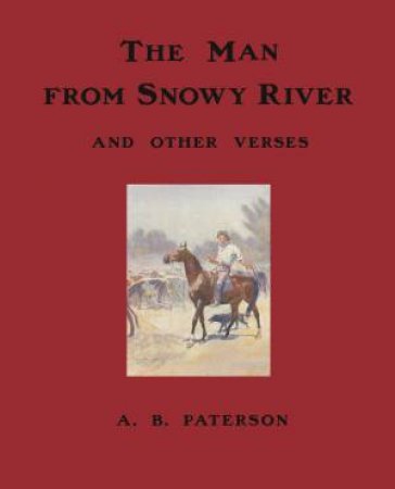 The Man From Snowy River And Other Verses by A.B. 'Banjo' Paterson