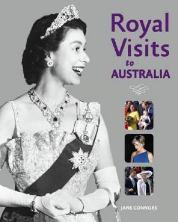 Royal Visits to Australia by Jane Connors