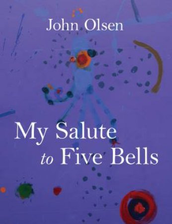 My Salute To Five Bells by John Olsen