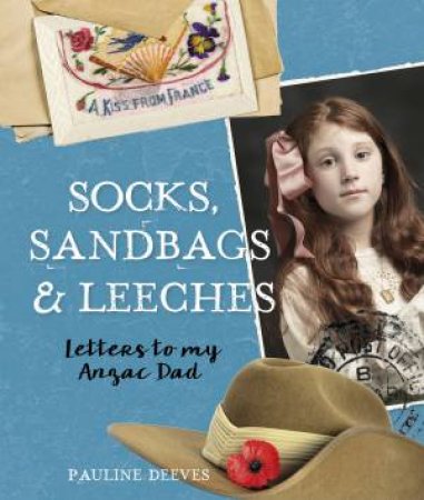 Socks, Sandbags And Leeches: Letters To My Anzac Dad by Pauline Deeves