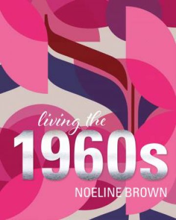 Living The 1960s by Noeline Brown