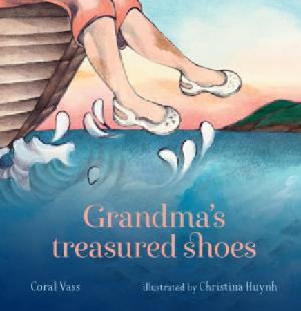 Grandma's Treasured Shoes by Coral Vass & Christina Huynh