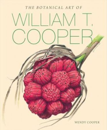 The Botanical Art Of William T. Cooper by Wendy Cooper