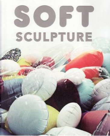 Soft Sculpture by Lucinda Ward