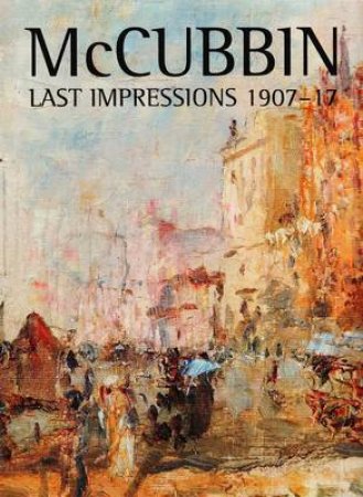 McCubbin - Latest Impressions 1907-17 by Various