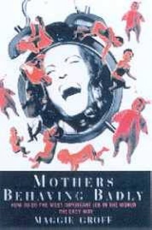 Mothers Behaving Badly - Cassette by Maggie Groff