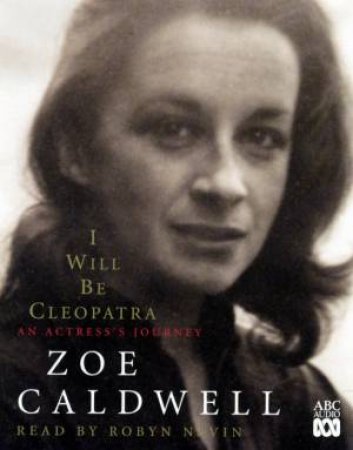 I Will Be Cleopatra: An Actress's Journey - CD by Zoe Caldwell