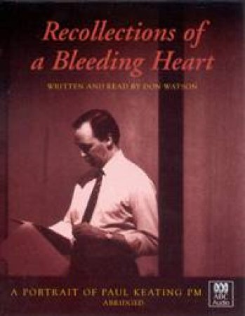 Recollections Of A Bleeding Heart: Paul Keating PM - Cassette by Don Watson