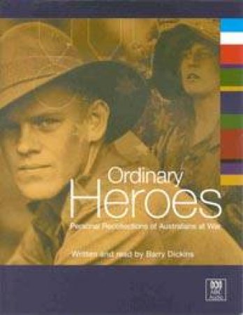 Ordinary Heroes: Personal Recollections Of Australians At War - Cassette by Barry Dickins