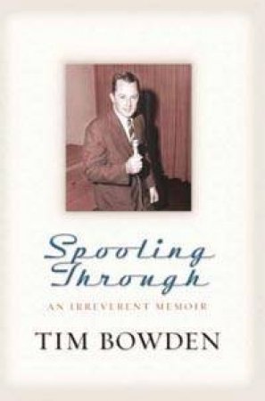 Spooling Through: An Irreverent Memoir: Cassette by Tim Bowden