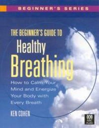 The Beginner's Guide To Healthy Breathing - Cassette by Ken Cohen