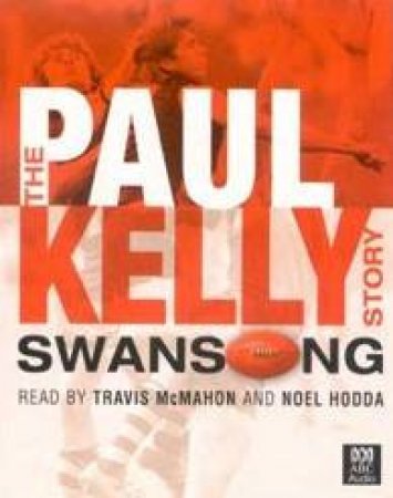 Swan Song: The Paul Kelly Story - Cassette by Paul Kelly