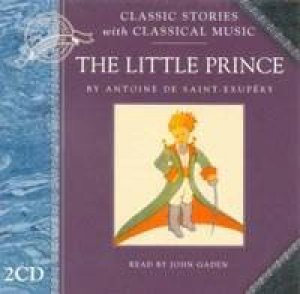 Classic Stories & Classical Music: The Little Prince - CD by Antoine De Saint-Exupery