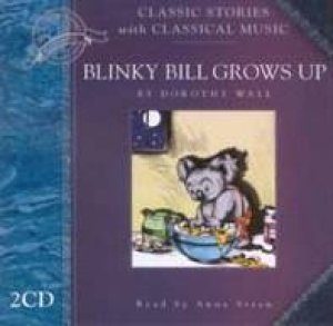 Classic Stories With Classical Music: Blinky Bill Grows Up - CD by Dorothy Wall