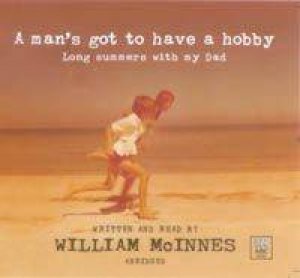 Man's Got To Have A Hobby - CD by William McInnes