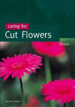 Caring for Cut Flowers by R Jones