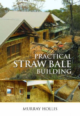 Practical Straw Bale Building by Murray Hollis