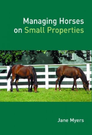 Managing Horses on Small Properties by Jane Myers