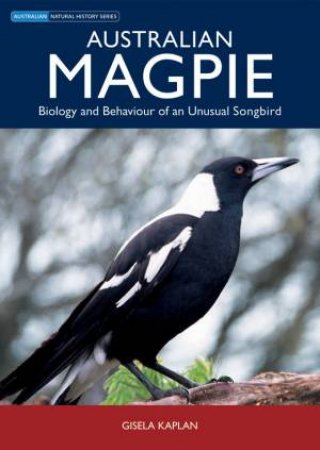 Australian Magpie: Biology and Behaviour of an Unusual Songbird by Gisela Kaplan