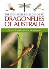 The Complete Field Guide To Dragonflies Of Australia