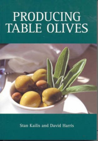 Producing Table Olives by S Kailis & D. Harris