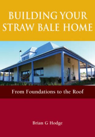 Building Your Straw Bale Home by Brian Hodge