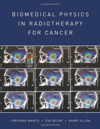 Biomedical Physics in Radiotherapy for Cancer by Loredana Marcu & Eva Bezak & Barry Allen