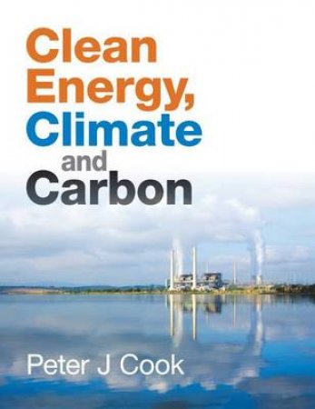 Clean Energy, Climate and Carbon by Peter J. Cook