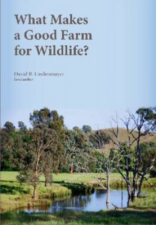 What Makes a Good Farm for Wildlife? by David Lindenmayer