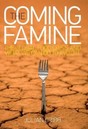 The Coming Famine by Julian Cribb