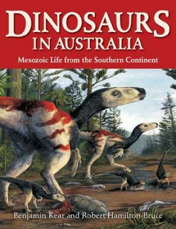 Dinosaurs in Australia by Benjamin P Kear & Robert J Hamilton-Bruce