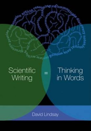 Scientific Writing = Thinking in Words by David Lindsay