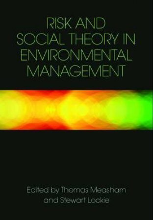 Risk and Social Theory in Environmental Management by Various