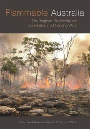 Flammable Australia Fire Regimes Biodiversity and Ecosystems in a Changing World by Various