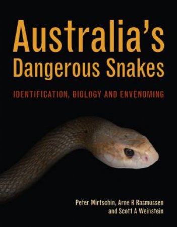 Australias Dangerous Snakes by Peter Mirtschin & Arne R Rasmussen & Scott A Weinstein