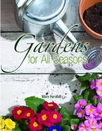 Gardens For All Seasons by Mary Horsfall