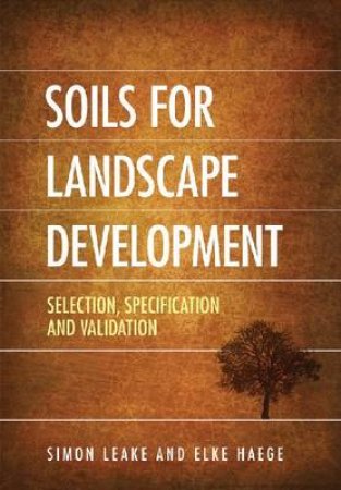 Soils for Landscape Development by Simon Leake & Elke Haege