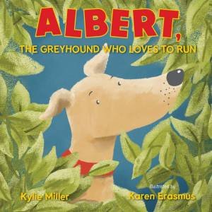 Albert, The Greyhound Who Loves To Run by Kylie Miller & Karen Erasmus