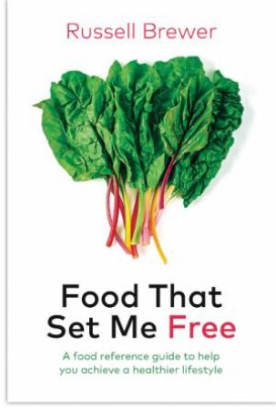 Food That Set Me Free by Russell Brewer