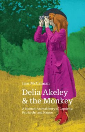 Delia Akeley And The Monkey by Iain McCalman