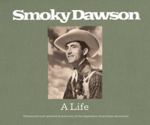 Smoky Dawson - A Life by Smoky Dawson and Glenn T