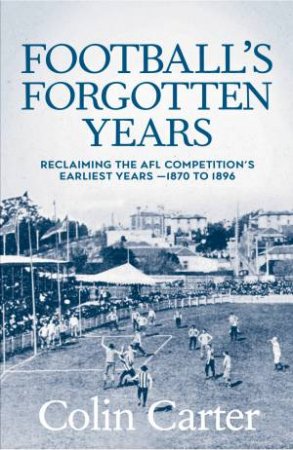 Football's Forgotten Years by Colin Carter