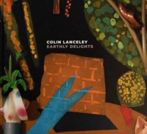 Colin Lanceley: Earthly Delights by NATIONAL ART SCHOOL