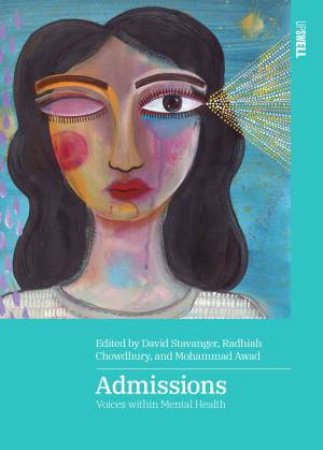 Admissions: Voices Within Mental Health by David Stavanger & Radhiah Chowdhury & Mohammad Award