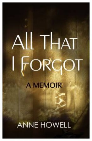 All That I Forgot by Anne Howell