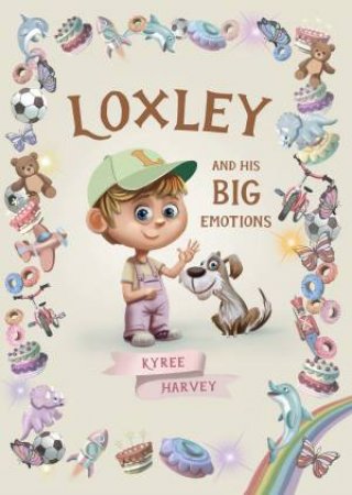 Loxley and His Big Emotions by KYREE HARVEY